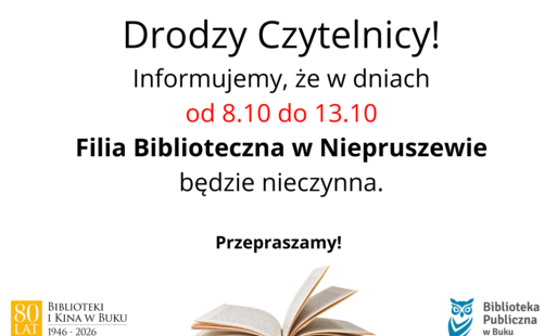 Informujemy, że od 8 do 13 października 2026r. filia w Niepruszewie będzie nieczynna.